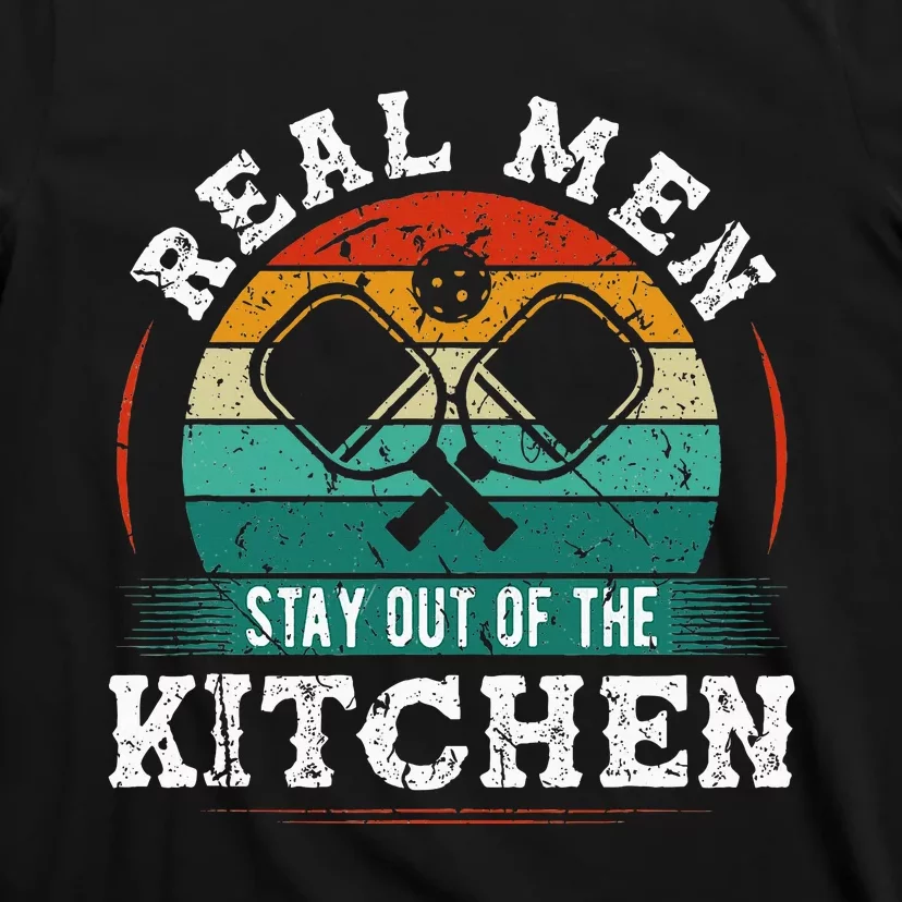 Real M.E.N Stay Out Of The Kitchen Pickleball T-Shirt