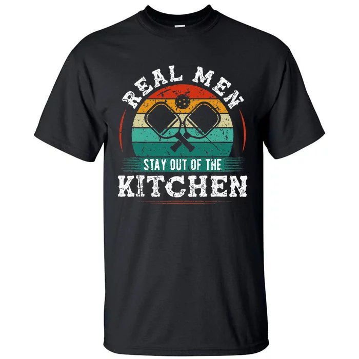 Real M.E.N Stay Out Of The Kitchen Pickleball Tall T-Shirt