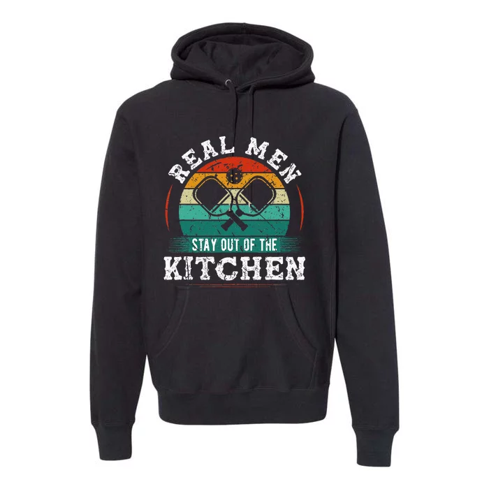 Real M.E.N Stay Out Of The Kitchen Pickleball Premium Hoodie