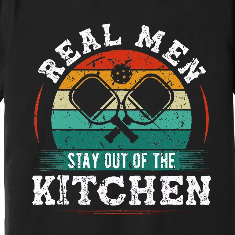 Real M.E.N Stay Out Of The Kitchen Pickleball Premium T-Shirt