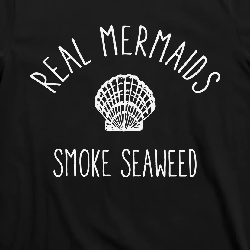 Real Mermaids Smoke Seaweed T-Shirt