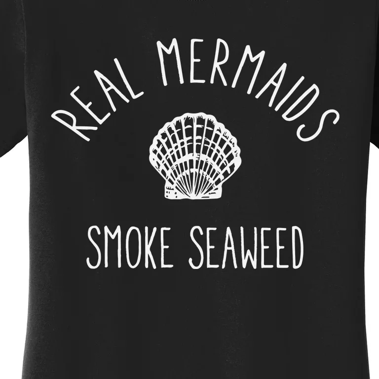 Real Mermaids Smoke Seaweed Women's T-Shirt