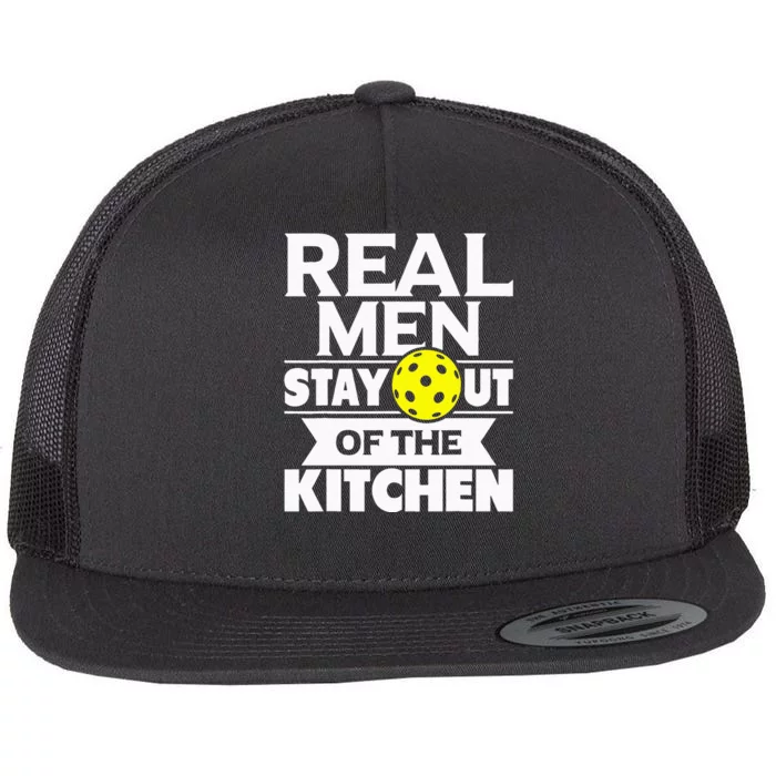 Real Men Stay Out Of The Kitchen Funny Pickleball Paddleball Flat Bill Trucker Hat