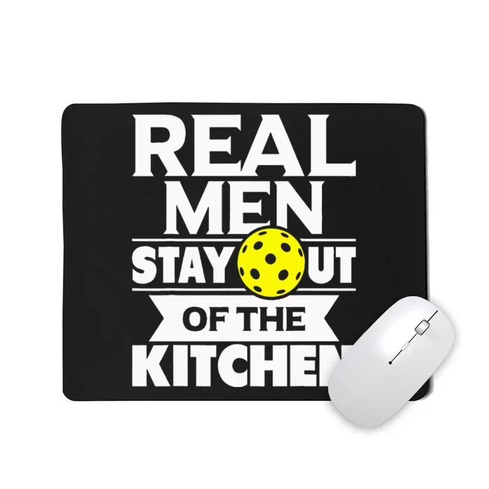 Real Men Stay Out Of The Kitchen Funny Pickleball Paddleball Mousepad