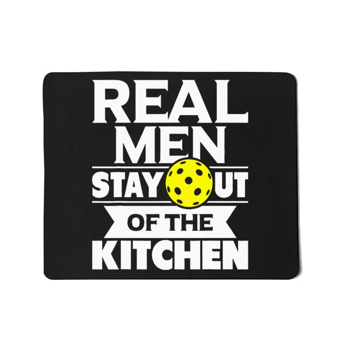 Real Men Stay Out Of The Kitchen Funny Pickleball Paddleball Mousepad