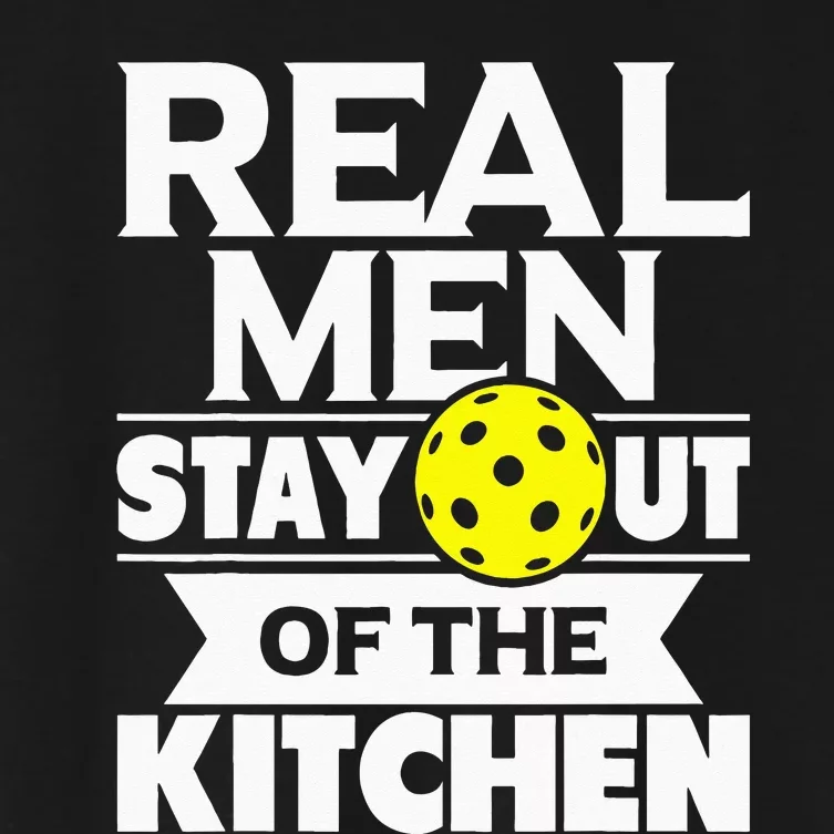 Real Men Stay Out Of The Kitchen Funny Pickleball Paddleball Women's Crop Top Tee