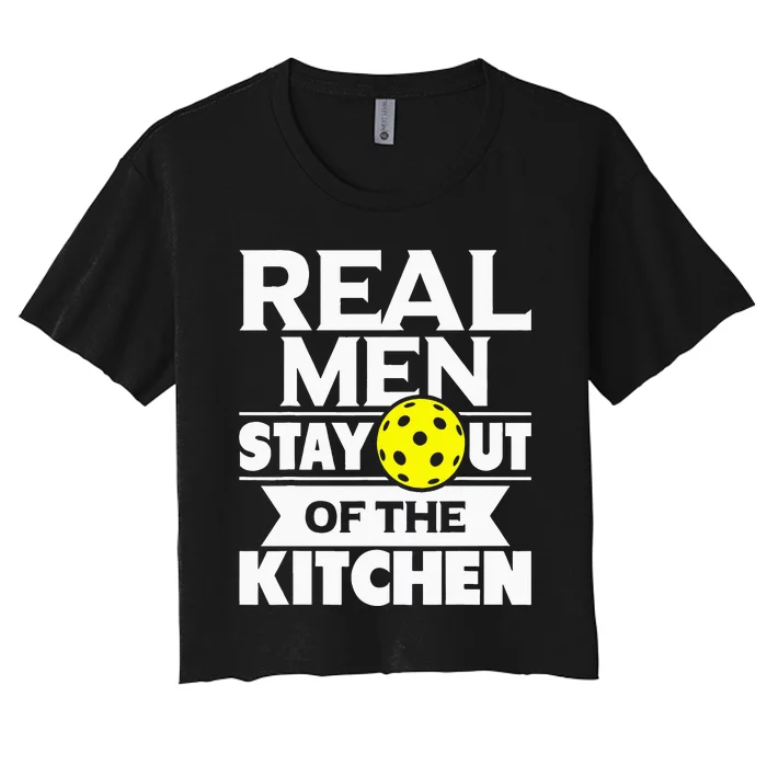 Real Men Stay Out Of The Kitchen Funny Pickleball Paddleball Women's Crop Top Tee