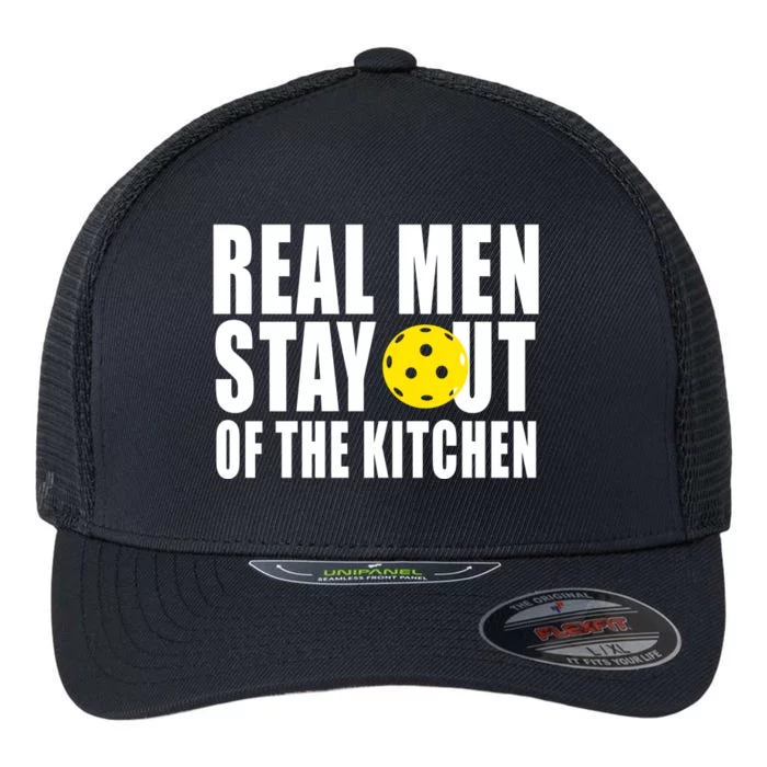 Real Men Stay Out Of The Kitchen Pickle Ball Flexfit Unipanel Trucker Cap