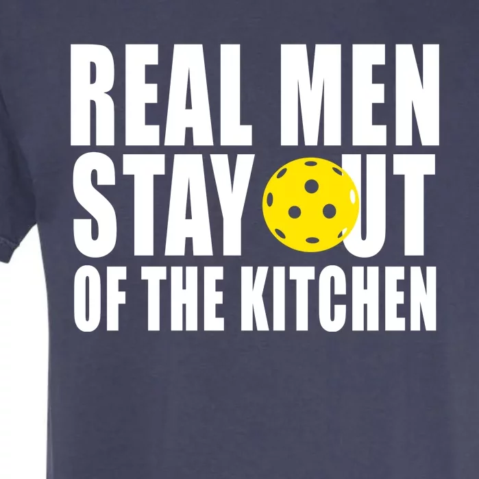 Real Men Stay Out Of The Kitchen Pickle Ball Garment-Dyed Heavyweight T-Shirt