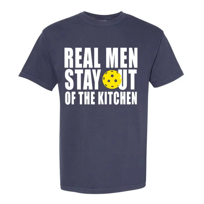 Real Men Stay Out Of The Kitchen Pickle Ball Garment-Dyed Heavyweight T-Shirt