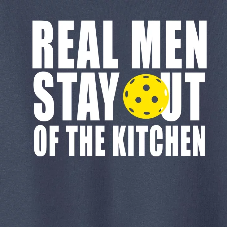 Real Men Stay Out Of The Kitchen Pickle Ball Toddler T-Shirt