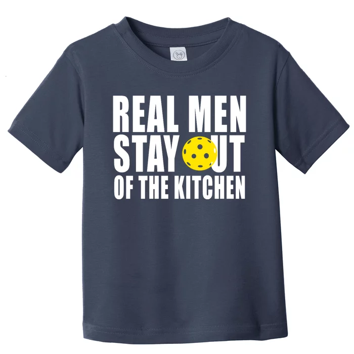 Real Men Stay Out Of The Kitchen Pickle Ball Toddler T-Shirt