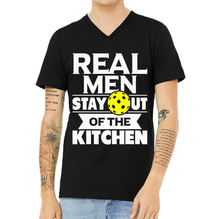 Real Men Stay Out Of The Kitchen Funny Pickleball Paddleball V-Neck T-Shirt