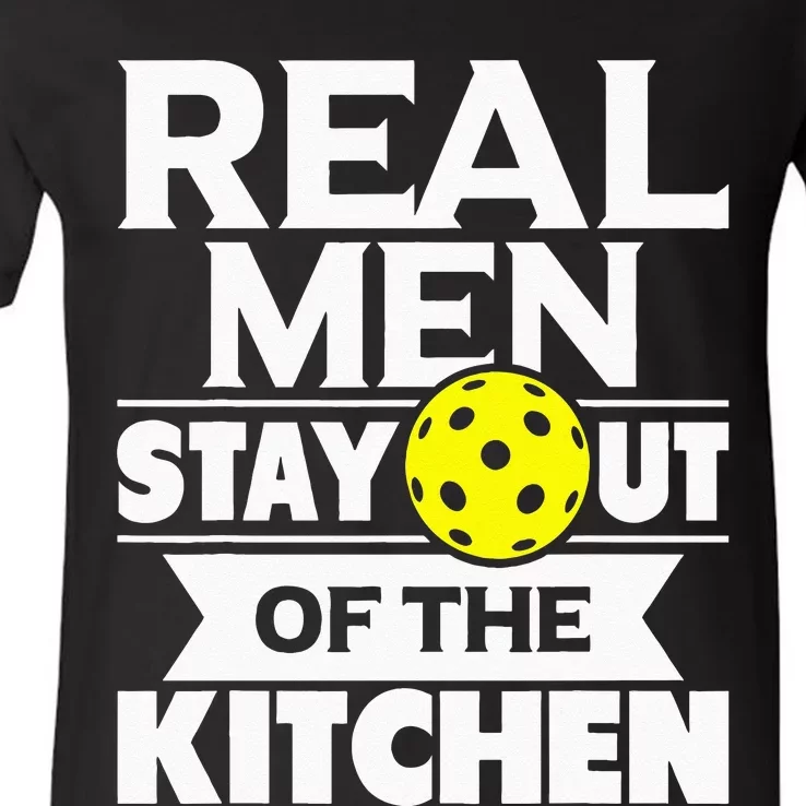 Real Men Stay Out Of The Kitchen Funny Pickleball Paddleball V-Neck T-Shirt