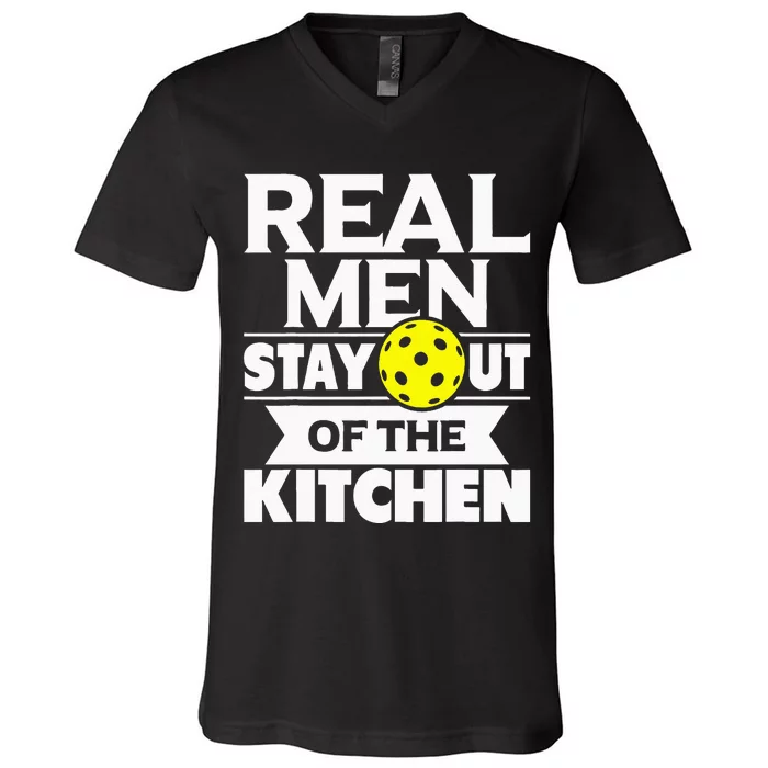 Real Men Stay Out Of The Kitchen Funny Pickleball Paddleball V-Neck T-Shirt