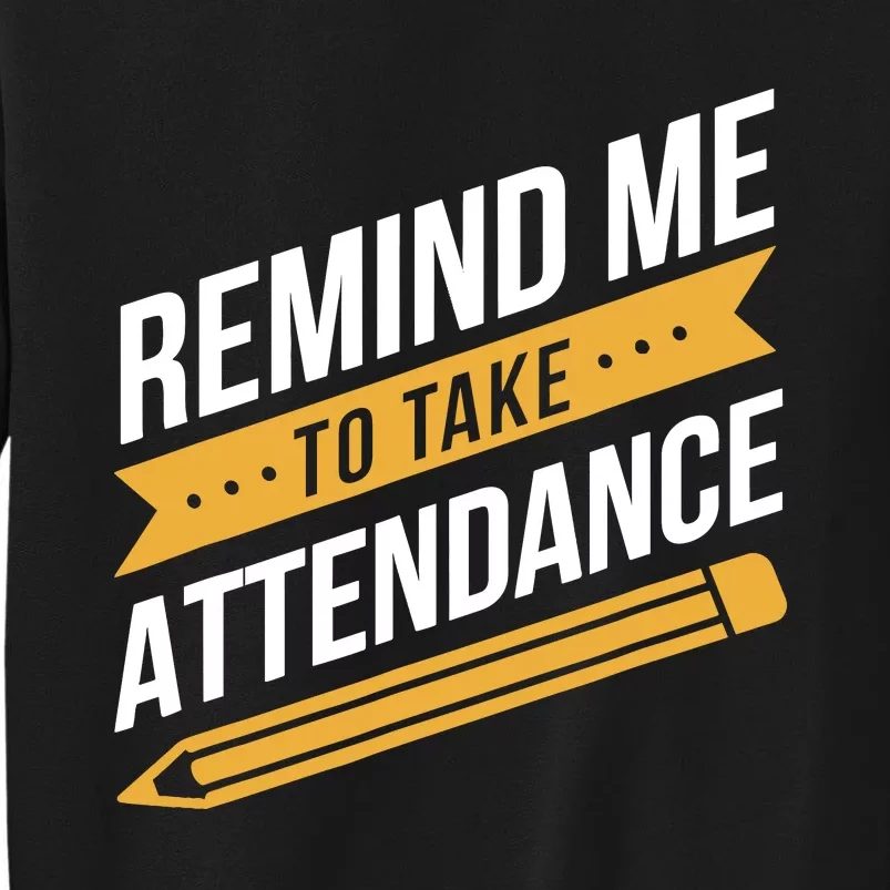 Remind Me To Take Attendance Funny Teacher Sweatshirt