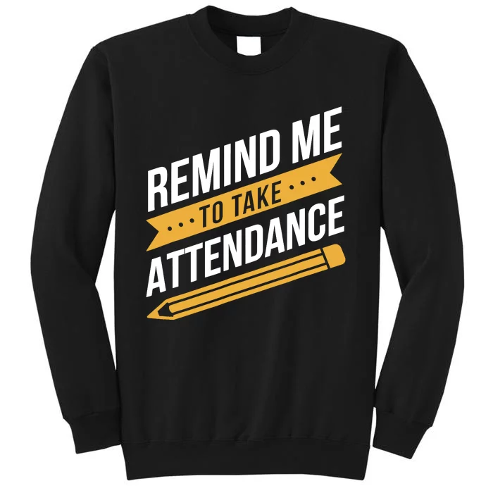 Remind Me To Take Attendance Funny Teacher Sweatshirt