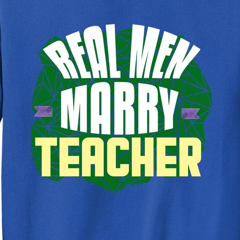 Real Marry Teacher Great Gift Tall Sweatshirt