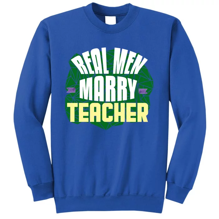 Real Marry Teacher Great Gift Tall Sweatshirt