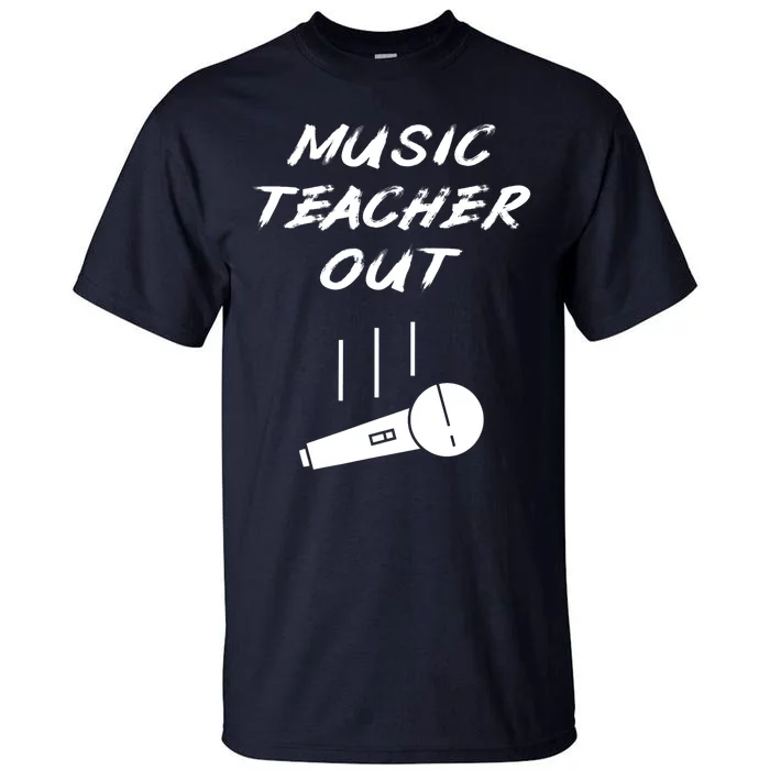 Retired Music Teacher Out Retirement Mic Drop End Of Year Tall T-Shirt