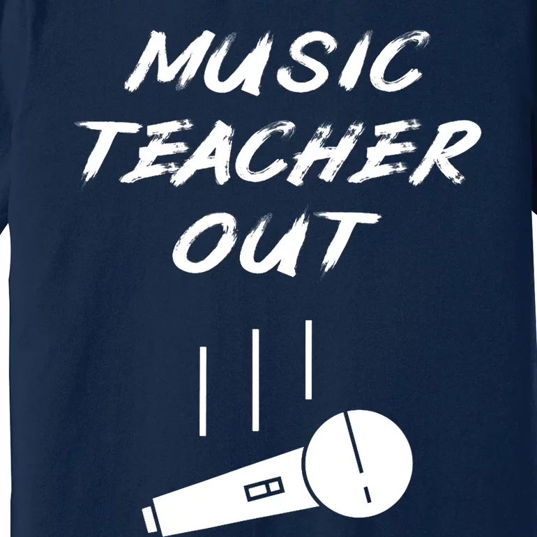 Retired Music Teacher Out Retirement Mic Drop End Of Year Premium T-Shirt