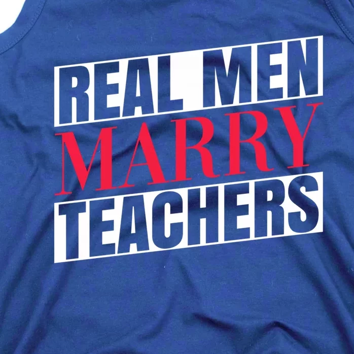 Real Marry Teachers Teacher Husbands Marry Teachers Gift Tank Top