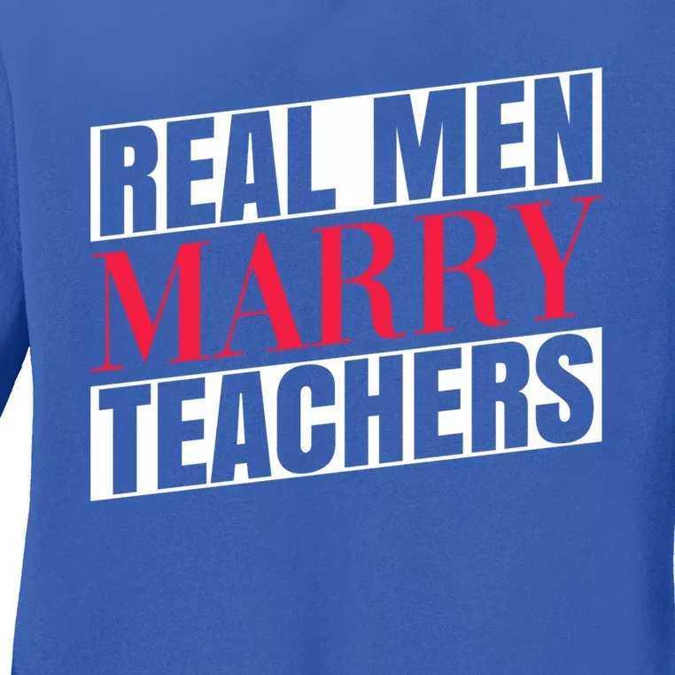 Real Marry Teachers Teacher Husbands Marry Teachers Gift Ladies Long Sleeve Shirt