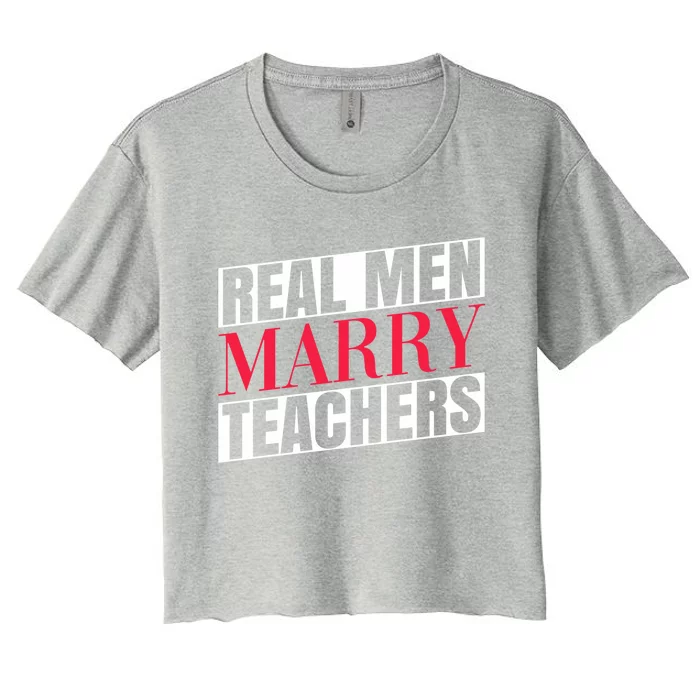 Real Marry Teachers Teacher Husbands Marry Teachers Gift Women's Crop Top Tee