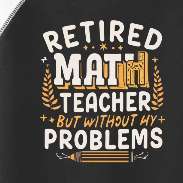 Retired Math Teacher Like A Regular Math Teacher But Without Any Problems Toddler Fine Jersey T-Shirt