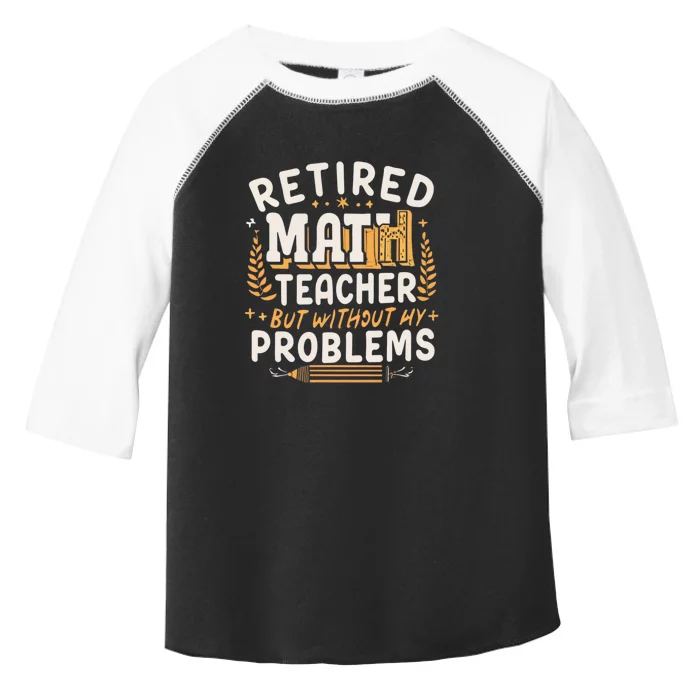 Retired Math Teacher Like A Regular Math Teacher But Without Any Problems Toddler Fine Jersey T-Shirt