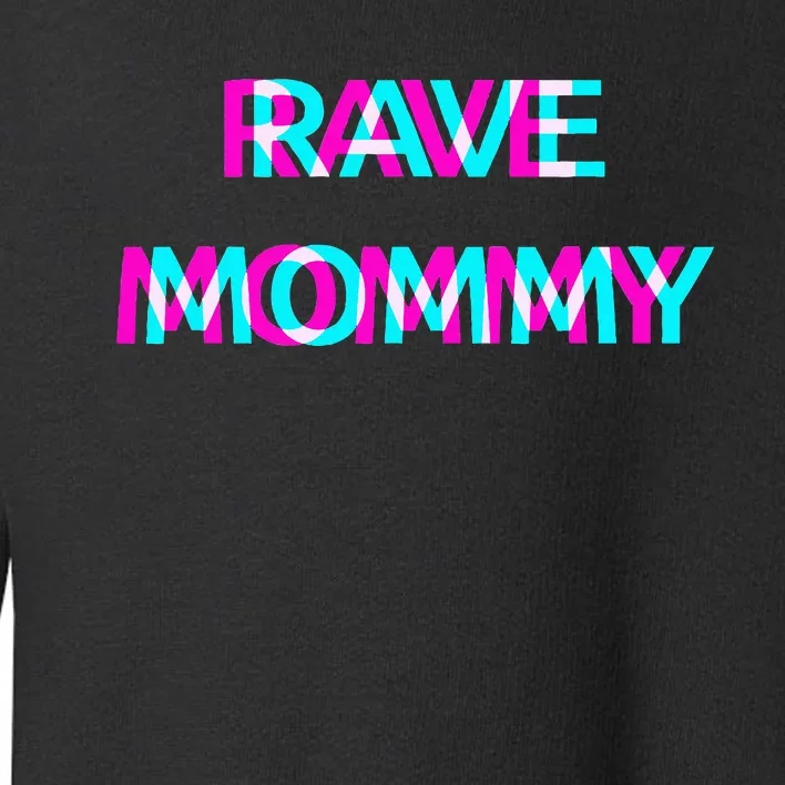 Rave Mommy Techno Edm Music Festival Mother Mom Raver Toddler Sweatshirt