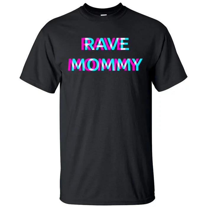 Rave Mommy Techno Edm Music Festival Mother Mom Raver Tall T-Shirt