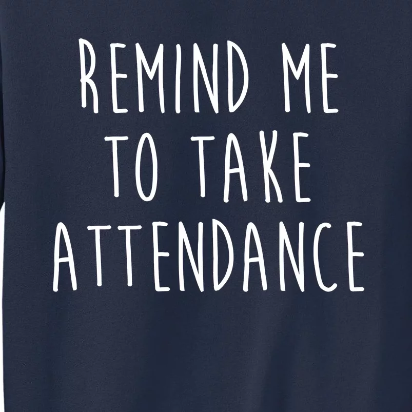 Remind Me To Take Attendance Funny Teacher Sweatshirt