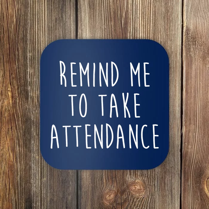 Remind Me To Take Attendance Funny Teacher Coaster