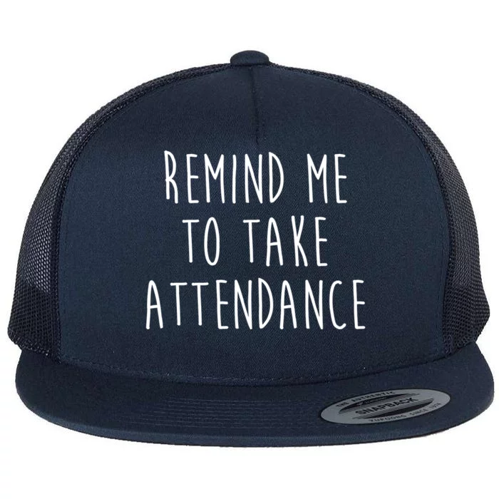 Remind Me To Take Attendance Funny Teacher Flat Bill Trucker Hat