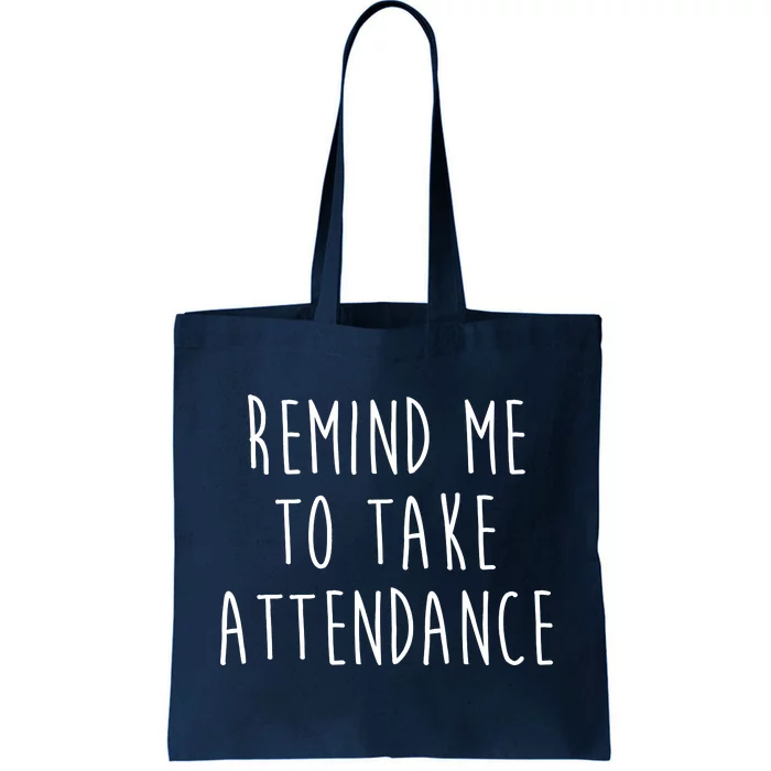 Remind Me To Take Attendance Funny Teacher Tote Bag