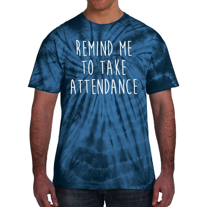 Remind Me To Take Attendance Funny Teacher Tie-Dye T-Shirt