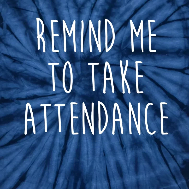 Remind Me To Take Attendance Funny Teacher Tie-Dye T-Shirt