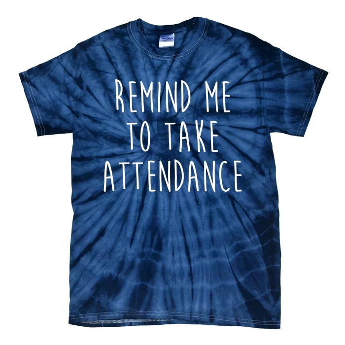 Remind Me To Take Attendance Funny Teacher Tie-Dye T-Shirt