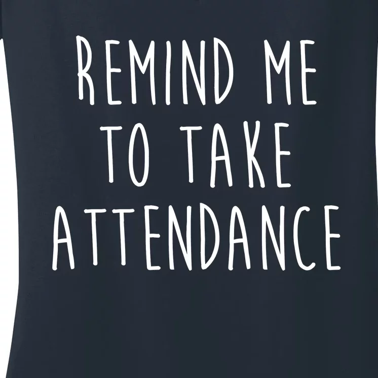 Remind Me To Take Attendance Funny Teacher Women's V-Neck T-Shirt