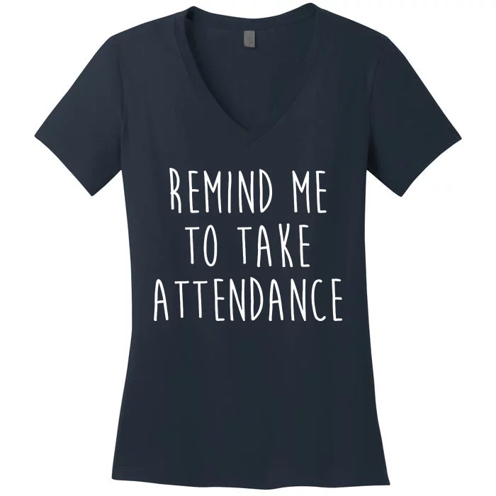 Remind Me To Take Attendance Funny Teacher Women's V-Neck T-Shirt