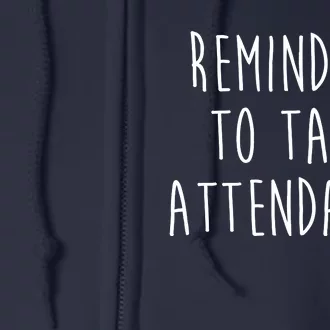 Remind Me To Take Attendance Funny Teacher Full Zip Hoodie