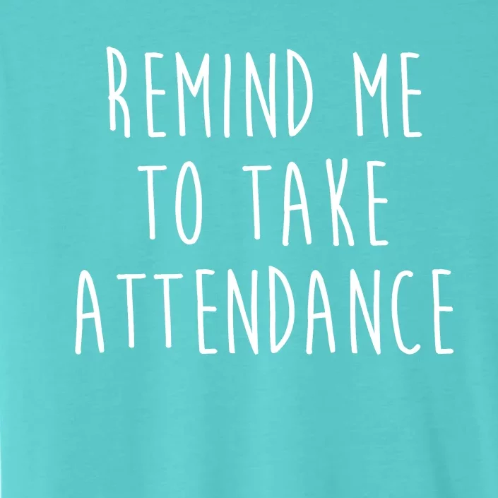 Remind Me To Take Attendance Funny Teacher ChromaSoft Performance T-Shirt