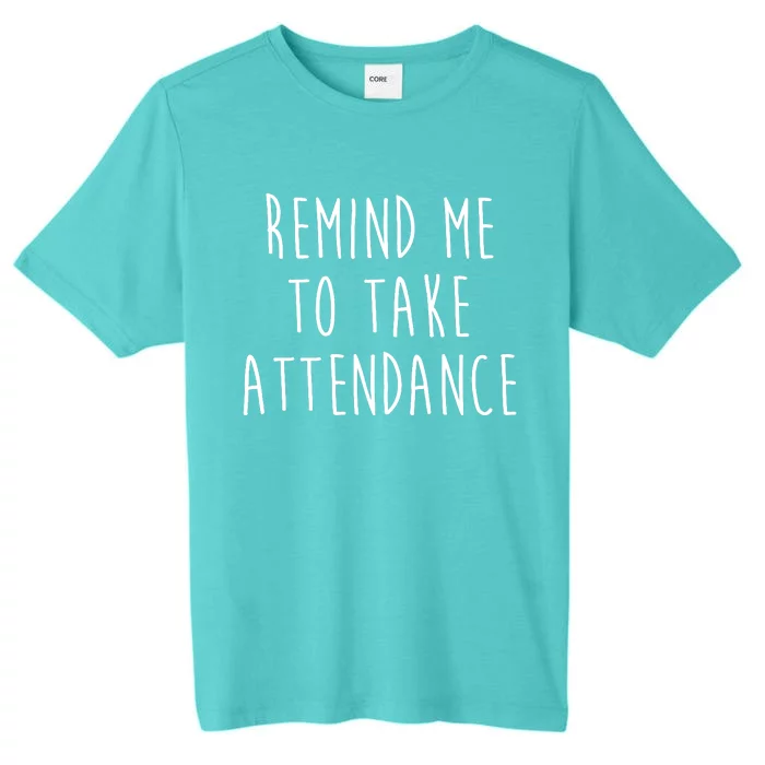 Remind Me To Take Attendance Funny Teacher ChromaSoft Performance T-Shirt