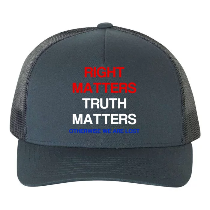 Right Matters Truth Matters Otherwise We Are Lost Gift Yupoong Adult 5-Panel Trucker Hat