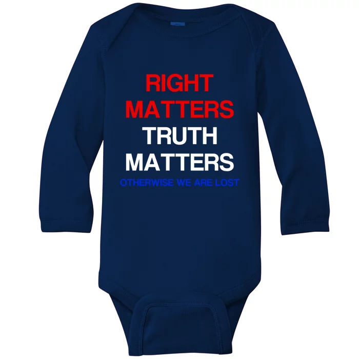 Right Matters Truth Matters Otherwise We Are Lost Gift Baby Long Sleeve Bodysuit