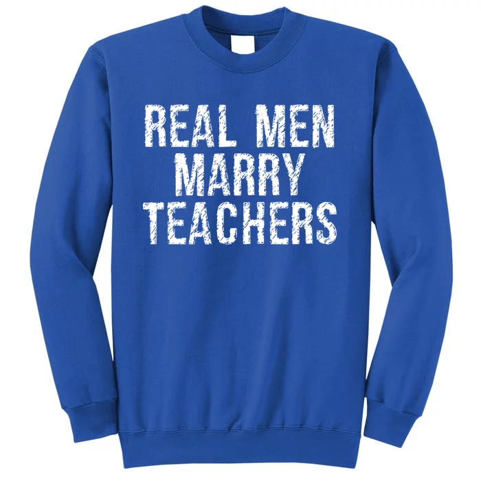 Real Marry Teachers Comical Spouse Clothing Gift Tall Sweatshirt