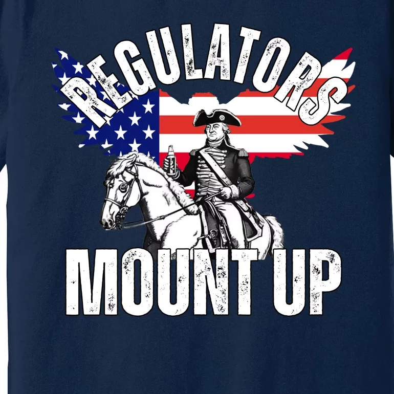 Regulators Mount Up 4th Of July Independence Day Premium T-Shirt