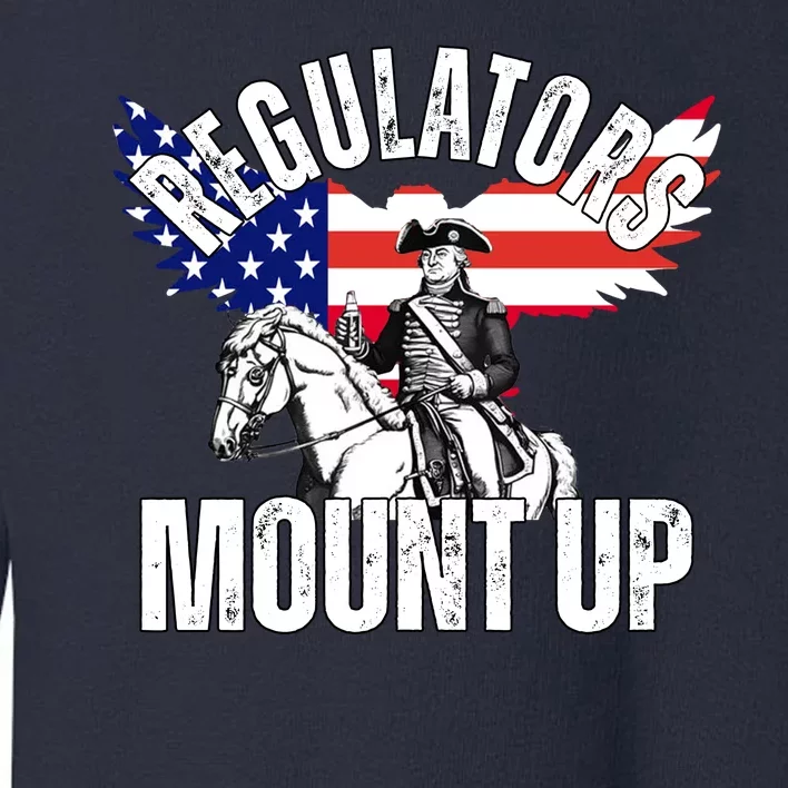 Regulators Mount Up 4th Of July Independence Day Toddler Sweatshirt