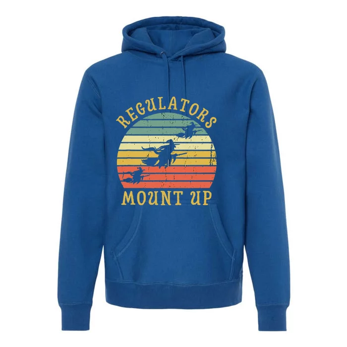 Regulators Mount Up Funny Halloween Witch Costume Gift Premium Hoodie